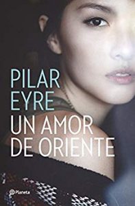 Un amor de oriente, de Pilar Eyre