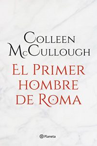 El primer hombre de Roma, de Collen McCullough