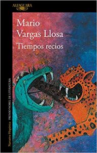 Tiempos recios, de Mario Vargas Llosa