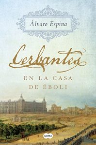 Cerbantes en la casa de Éboli, de Álvaro Espinosa