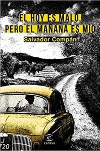 El hoy es malo, pero el mañana es mío, de Salvador Compán