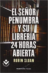 El Señor Penumbra y su librería 24 horas abierta, de Robin Sloan