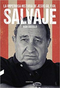 Salvaje: La imperiosa historia de Jesús Gil y Gil