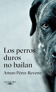 Cães fortes não dançam, de Arturo Pérez Reverte