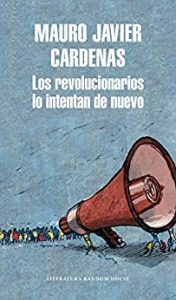 Los revolucionarios lo intentan de nuevo, de Mauro Javier Cárdenas