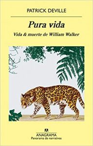 Pura Vida. Vida y muerte de William Walker, de Patrick Deville