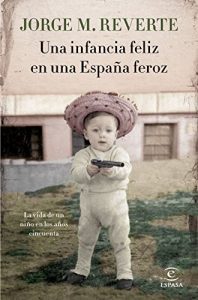 Una infancia feliz en una España feroz, de Jorge M. Reverte