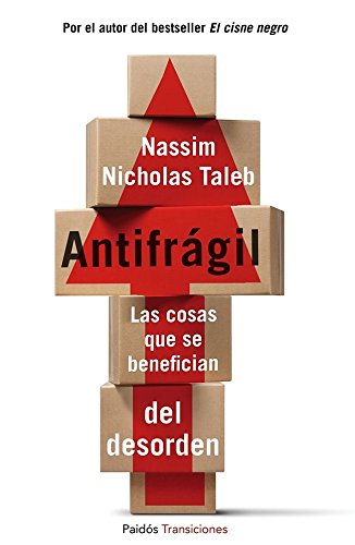 Antifragil: Las cosas que se benefician del desorden