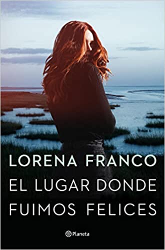 El lugar donde fuimos felices. Lorena Franco