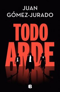 cuốn tiểu thuyết Mọi thứ đều cháy bỏng của Gómez Jurado